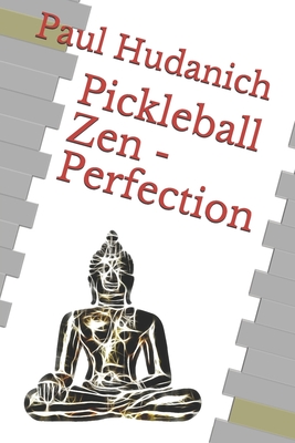 Pickleball Zen - Perfection - Hudanich, Paul