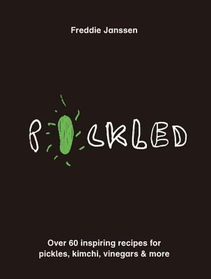Pickled: Pickles, Vinegars, Kimchi and More - Janssen, Freddie