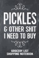 Pickles and Other Shit I Need to Buy Grocery List Shopping Notebook: Funny Pickle Gift Lined Notebook