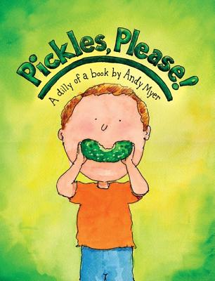 Pickles, Please!: A Dilly of a Book - Myer, Andy