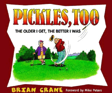 Pickles, Too: The Older I Get, the Better I Was