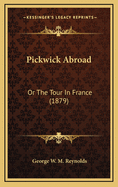 Pickwick Abroad: Or the Tour in France (1879)