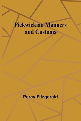 Pickwickian Manners and Customs - Fitzgerald, Percy