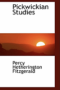 Pickwickian Studies - Fitzgerald, Percy Hethrington