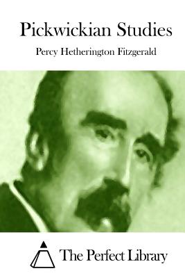 Pickwickian Studies - The Perfect Library (Editor), and Fitzgerald, Percy Hetherington