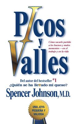 Picos Y Valles (Peaks and Valleys; Spanish Edition: Cmo Sacarle Partido a Los Buenos Y Malos Momentos - Johnson, Spencer