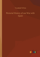 Pictorial History of Our War with Spain