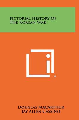 Pictorial History Of The Korean War - MacArthur, Douglas, and Cassino, Jay Allen (Editor), and Adam, William R (Editor)