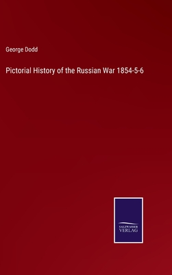 Pictorial History of the Russian War 1854-5-6 - Dodd, George