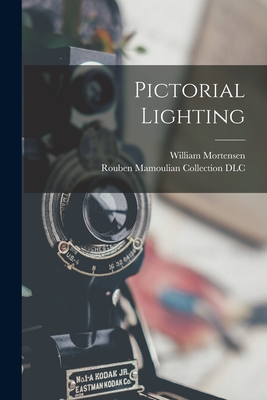 Pictorial Lighting - Mortensen, William, and Rouben Mamoulian Collection (Library of (Creator)