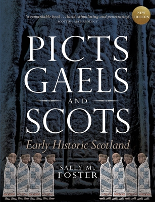 Picts, Gaels and Scots: Early Historic Scotland - Foster, Sally M.