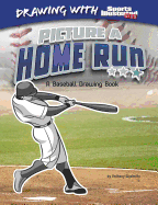 Picture a Home Run: A Baseball Drawing Book