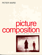 Picture Composition for Film and Video - Ward, Peter