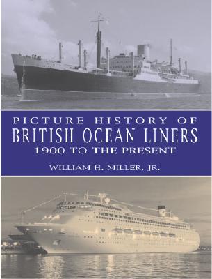 Picture History of British Ocean Liners, 1900 to the Present - Miller, William H, and Miller, and Warwick, Ronald W (Foreword by)