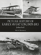 Picture History of Early Aviation, 1903-1913 - Stoff, Joshua