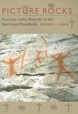 Picture Rocks: American Indian Rock Art in the Northeast Woodlands - Lenik, Edward J