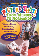 Picture That! From Mendel to Normandy: Picture Books and Ideas, Curriculum and Connections? "for 'Tweens and Teens