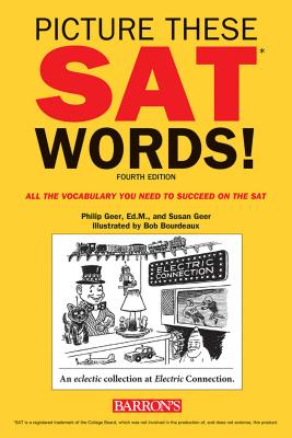 Picture These SAT Words!: All the Vocabulary You Need to Succeed on the SAT - Geer, Philip, and Geer, Susan