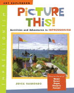 Picture This!: Activities and Adventures in Impressionism