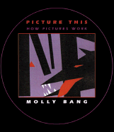 Picture This: How Pictures Work - Bang, Molly