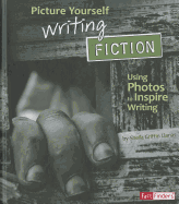 Picture Yourself Writing Fiction: Using Photos to Inspire Writing