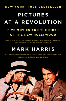 Pictures at a Revolution: Five Movies and the Birth of the New Hollywood - Harris, Mark