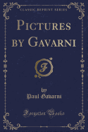 Pictures by Gavarni (Classic Reprint)