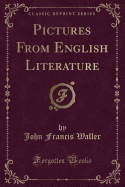 Pictures from English Literature (Classic Reprint)