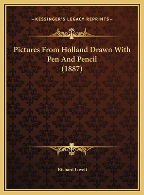 Pictures from Holland Drawn with Pen and Pencil (1887) - Lovett, Richard, M.A.