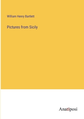 Pictures from Sicily - Bartlett, William Henry