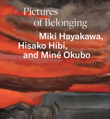 Pictures of Belonging: Miki Hayakawa, Hisako Hibi, and Min Okubo - Wang, Shipu (Editor)