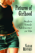 Pictures of Girlhood: Modern Female Adolescence on Film