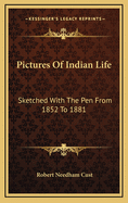 Pictures of Indian Life: Sketched with the Pen from 1852 to 1881