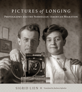Pictures of Longing: Photography and the Norwegian-American Migration