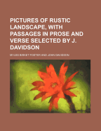 Pictures of Rustic Landscape, with Passages in Prose and Verse Selected by J. Davidson - Foster, Myles Birket