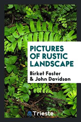 Pictures of Rustic Landscape - Foster, Birket, and Davidson, John