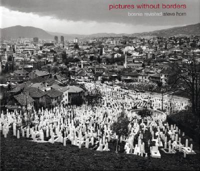Pictures Without Borders: Bosnia Revisited - Horn, Steve (Photographer)