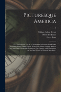 Picturesque America; or, The Land We Live in: a Delineation by Pen and Pencil of the Mountains, Rivers, Lakes, Forests, Water-falls, Shores, Caons, Valleys, Cities, and Other Picturesque Features of Our Country: With Illustrations on Steel and Wood...