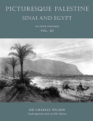 Picturesque Palestine: Sinai and Egypt: Volume III - Wilson, Charles, Dr., MD