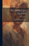 Picturesque Quebec; Volume 1