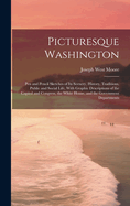 Picturesque Washington: Pen and Pencil Sketches of Its Scenery, History, Traditions, Public and Social Life, With Graphic Descriptions of the Capitol and Congress, the White House, and the Government Departments