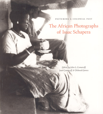 Picturing a Colonial Past: The African Photographs of Isaac Schapera - Comaroff, John L (Editor), and Comaroff, Jean (Editor), and James, Deborah (Editor)
