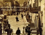 Picturing Hong Kong: Photography, 1855-1910