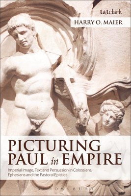 Picturing Paul in Empire: Imperial Image, Text and Persuasion in Colossians, Ephesians and the Pastoral Epistles - Maier, Harry O., Professor