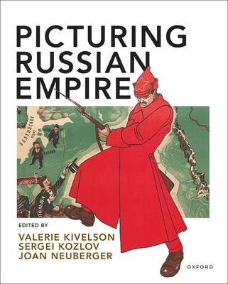 Picturing Russian Empire - Kivelson, Valerie, and Kozlov, Sergei, and Neuberger, Joan