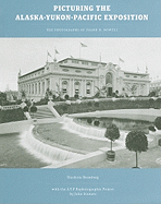 Picturing the Alaska-Yukon-Pacific Exposition: The Photographs of Frank H. Nowell
