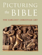 Picturing the Bible: The Earliest Christian Art