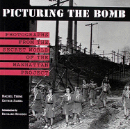 Picturing the Bomb: Photographs from the Secret World of the Manhattan Project - Fermi, Rachel, and Samra, Esther