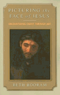 Picturing the Face of Jesus: Encountering Christ Through Art