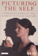 Picturing the Self: Changing Views of the Subject in Visual Culture